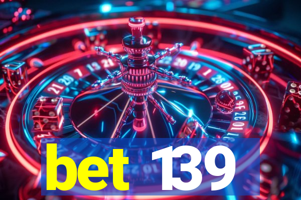 bet 139